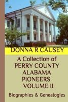 A Collection of PERRY COUNTY ALABAMA PIONEERS VOLUME II: BIOGRAPHIES & GENEALOGIES B08HTL1GK8 Book Cover