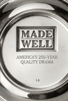 Made Well: America's 250-Year Quality Drama B0H4CZ6GKH Book Cover