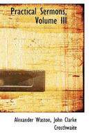 Practical Sermons; Volume III 0469363347 Book Cover