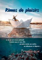 Rimes de Plaisirs: La vie est une ivresse continuelle, le plaisir passe et vous offre ses petits secrets, son confort, ses délicatesses et élégances... (French Edition) 2322235970 Book Cover
