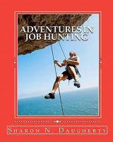 Adventures in Job Hunting: A Guide for First Time Job Hunters 1456326295 Book Cover