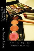 Growing Old Beautifully: Make-up tips for Woman over 50 1516894146 Book Cover