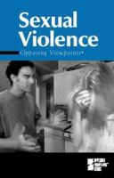 Opposing Viewpoints Series - Sexual Violence (hardcover edition) (Opposing Viewpoints Series) 0737712406 Book Cover