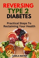 REVERSING TYPE 2 DIABETES: Practical Steps to Reclaiming your Health B0CT92PG79 Book Cover