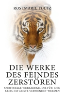 DIE WERKE DES FEINDES ZERSTÖREN: SPIRITUELLE WERKZEUGE, DIE FÜR DEN KRIEG IM GEISTE VERWENDET WERDEN (German Edition) B0CLYHF4GQ Book Cover