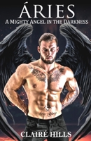 ÁRIES: A Mighty Angel in the Darkness B0FM43D2H4 Book Cover