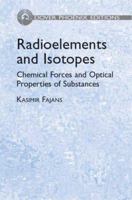 Radioelements and Isotopes: Chemical Forces and Optical Properties of Substances (Phoenix Edition) 0486442470 Book Cover