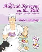 The Magical Tearoom on the Hill: Recipes, Tales and Adventures 1838283013 Book Cover