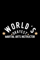 World's Okayest Martial Arts Instructor: Nice Notebook for Martial Arts Instructor Funny Christmas Gift Idea for Martial Arts Instructor Martial Arts Instructor Journal 100 pages 6x9 inches 1704284708 Book Cover