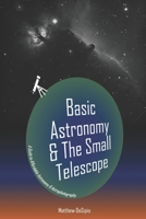 Basic Astronomy & the Small Telescope: A Guide to Affordable Astronomy and Astrophotography 1546620532 Book Cover