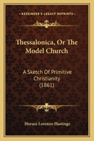 Thessalonica: Or, The Model Church: A Sketch Of Primitive Christianity 1166164640 Book Cover