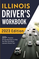Illinois Driver’s Workbook: 320+ Practice Driving Questions to Help You Pass the Illinois Learner’s Permit Test 1954289456 Book Cover