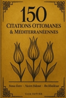 150 Citations Ottomanes & Méditerranéennes: Les meilleures citations de Yunus Emre, Nazim Hikmet et Ibn Khaldoun (Sagesses du Monde) (French Edition) 2959749472 Book Cover