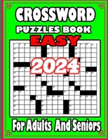 2024 Easy Crossword Puzzle Book For Adults and Seniors: Relaxing Crosswords Book For Seniors and Lovers Teens To Have Fun and Relax With Solutions B0CPYTSZ55 Book Cover