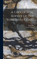 A Geological Survey Of The Yorkshire Coast 1016433824 Book Cover