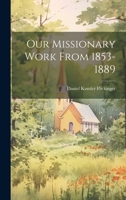 Our Missionary Work From 1853-1889 1021331775 Book Cover