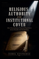 Religious Authority and Institutional Cover: How Denominations Protected Perpetrators Across Decades and Jurisdictions B0H8X7BGPC Book Cover