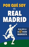 Por qué soy del Real Madrid: Deja huella de TU pasión madridista. Un libro con preguntas para rellenar. Libro del Real Madrid. Regalo original (Spanish Edition) 8411742326 Book Cover