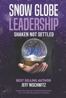 Snow Globe Leadership: Shaken Not Settled 1736938835 Book Cover