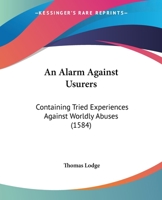 An Alarm Against Usurers: Containing Tried Experiences Against Worldly Abuses 1120873991 Book Cover