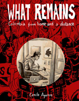 What Remains: Personal and Political Histories of Colombia 1941250491 Book Cover