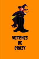 Witches Be Crazy: (A Joy Note Notebook) Journal, Diary, Notebook, Notepad, Organizer, Planner - Lined Paper, 110 Pages, 6 x 9 Inches in Size 1699074453 Book Cover