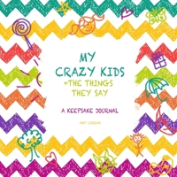 My Crazy Kids and the Things they Say 0994559534 Book Cover
