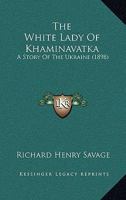 The White Lady of Khaminavatka: A Story of the Ukraine 1166479455 Book Cover