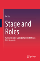 Stage and Roles: Navigating the Daily Behavior of China’s Civil Servants 9819547938 Book Cover