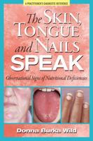 The Skin, Tongue and Nails Speak: Observational Signs of Nutritional Deficiencies 0615601219 Book Cover