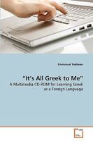 “It’s All Greek to Me”: A Multimedia CD-ROM for Learning Greek as a Foreign Language 363922602X Book Cover