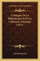 Catalogue De La Bibliotheque Et De La Collection Artistique (1875) 116033594X Book Cover