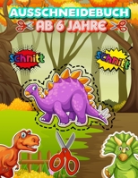 Ausschneidebuch Ab 6 Jahre: Ausschneiden Für Kinder Ab 6 , 7 , 8 | Schneiden Lernen Ab 6 , 7 , 8 Jahre | Bastelbuch Kinder | Ich Lerne Schneiden | ... Schneiden, Kleben, Malen! B08NF33D5G Book Cover