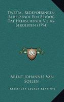 Tweetal Redevoeringen, Behelzende Een Betoog Dat Heerschende Volks-Beroerten (1794) 1166285197 Book Cover