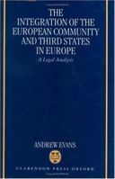 The Integration of the European Community and Third States in Europe: A Legal Analysis 0198262299 Book Cover