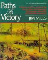 Paths to Victory: A History and Tour Guide of the Stone's River, Chickamauga, Chattanooga, Knoxville, and Nashville Campaigns (Miles, Jim. Civil War Campaigns Series.) 1558531262 Book Cover