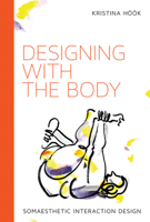 Designing with the Body: Somaesthetic Interaction Design (Design Thinking, Design Theory) 0262551462 Book Cover