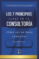 Los 7 Principios Clave en la Consultoría: Cómo ser un buen consultor (Spanish Edition) 6072968597 Book Cover