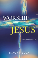 Worship Jesus: The Tabernacle 1964251273 Book Cover