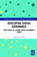 Developing Digital Governance: South Korea as a Global Digital Government Leader 0367150050 Book Cover