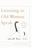Listening to Old Woman Speak: Natives and Alternatives in Canadian Literature (McGill-Queen's Native & Northern) 0773527893 Book Cover