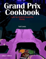 Grand Prix Cookbook 2022: Cook the world of Grand Prix motor racing! 1678117579 Book Cover