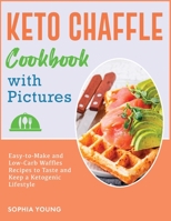 Keto Chaffle Cookbook with Pictures: Easy-to-Make and Low-Carb Waffles Recipes to Taste and Keep a Ketogenic Lifestyle 1802125698 Book Cover