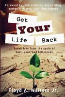 Get Your Life Back: Break Free from the Cycle of Hurt, Pain, and Bitterness 099935440X Book Cover
