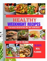 Healthy Weeknight Recipes: Plan Ahead For Nutritious And Time- saving meals B0CFZ5DZ3R Book Cover