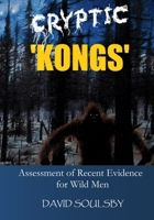 Cryptic 'Kongs': Assessment of Recent Evidence for Wild Men B0BRDCPGQ3 Book Cover