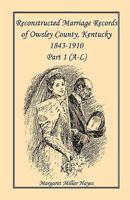 Reconstructed marriage records of Owsley County, Kentucky, 1843-1910 078841058X Book Cover