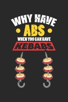 Why Have Abs When You Can Have Kebabs: Funny Kebab Food Lover Six Pack Workout Notebook 6x9 Inches 120 dotted pages for notes, drawings, formulas Organizer writing book planner diary 171237429X Book Cover