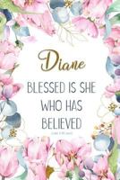 Diane: Blessed Is She Who Has Believed -Luke 1:45(asv): Personalized Christian Notebook for Women 1799230317 Book Cover