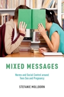 Mixed Messages: Norms and Social Control Around Teen Sex and Pregnancy 019063328X Book Cover